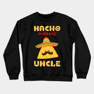 Nacho Average Uncle Crewneck Sweatshirt